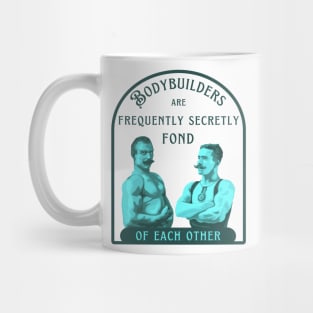 Bodybuilders are Frequently Secretly Fond of Each Other Mug